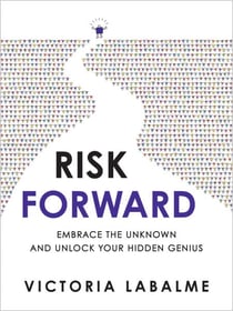 Risk Forward - Embrace the Unknown and Unlock Your Hidden Genius