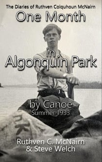 One Month in Algonquin Park by Canoe Summer 1933 - The Diaries of Ruthven Colquhoun McNairn, #2