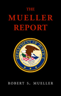 The Mueller Report: Final Special Counsel Report of President Donald Trump and Russia Collusion