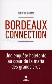 Bordeaux Connection - Une enquête haletante au coeur de la mafia des grands crus - Une enquête haletante au coeur de la mafia des grands crus