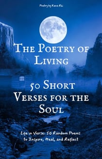 "The Poetry of Living: 50 Short Verses for the Soul"