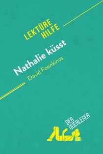 Nathalie küsst von David Foenkinos (Lektürehilfe) - Detaillierte Zusammenfassung, Personenanalyse und Interpretation