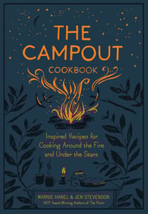 The Campout Cookbook - Inspired Recipes for Cooking Around the Fire and Under the Stars