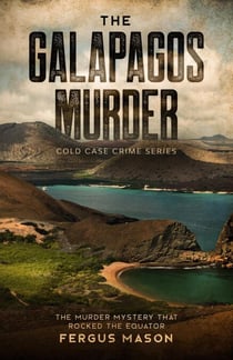 The Galapagos Murder: The Murder Mystery That Rocked the Equator - Cold Case Crime, #5