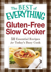 Gluten-Free Slow Cooker - 50 Essential Recipes for Today's Busy Cook
