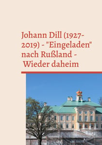Johann Dill (1927-2019) - "Eingeladen" nach Rußland - Wieder daheim - Erinnerungen und Dokumente eines Sinologen und Bibliothekars