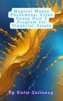 Magical Money Phenomena: Clean Sweep Part 7 Program for Financial Assets - Clean Sweep Series, #8