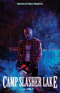 Camp Slasher Lake: Volume Three - Camp Slasher Lake, #3