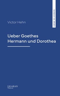 Ueber Goethes Hermann und Dorothea
