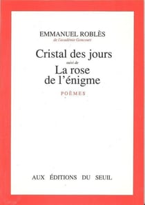 Cristal des jours. Suivi de : La Rose de l'énigme