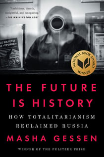 The Future Is History (National Book Award Winner) - How Totalitarianism Reclaimed Russia