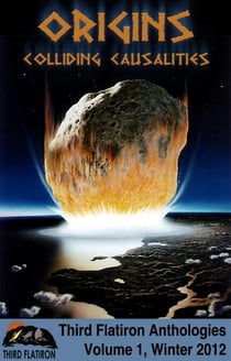 Origins: Colliding Causalities - Third Flatiron Anthologies, #12