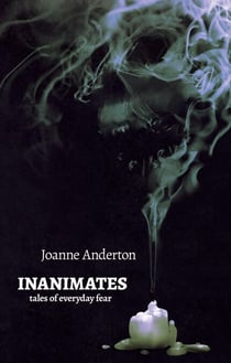 Inanimates: Tales of Everyday Fear