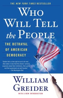 Who Will Tell The People - The Betrayal Of American Democracy
