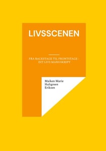 Livsscenen - Fra Backstage til Frontstage - Dit Livs Manuskript