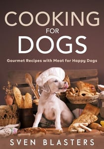 Cooking for Dogs, Gourmet Recipes with Meat for Happy Dogs - Homemade Dog Dishes, #5