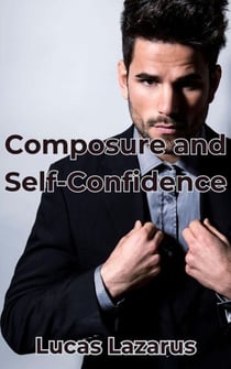 Composure and Self-Confidence: Be Mentally Strong, Determined and Resilient