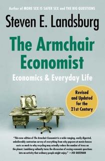 The Armchair Economist (revised and updated May 2012) - Economics & Everyday Life