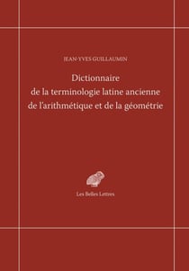 Dictionnaire de la terminologie latine ancienne de l’arithmétique et de la géométrie