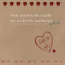 Una flecha de Cupido en medio de las balas - Narrar Para Sanar, #1