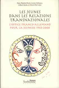 Les jeunes dans les relations transnationales - L'Office franco-allemand pour la jeunesse 1963-2008