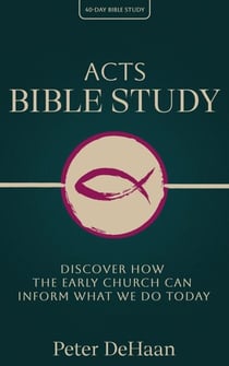 Acts Bible Study: Discover How the Early Church Can Inform What We Do Today - 40-Day Bible Study Series, #2