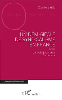 Un demi-siècle de syndicalisme en France - suivi de La voie judiciaire - État des lieux - La voie judiciaire - État des lieux