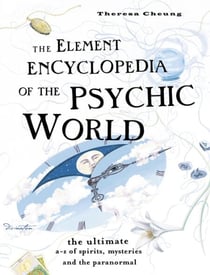 The Element Encyclopedia of the Psychic World - The Ultimate A–Z of Spirits, Mysteries and the Paranormal