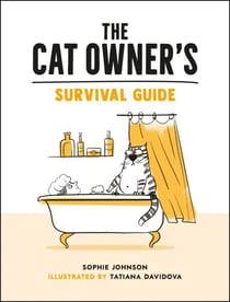 The Cat Owner's Survival Guide - Hilarious Advice for a Pawsitive Life with Your Furry Four-Legged Best Friend