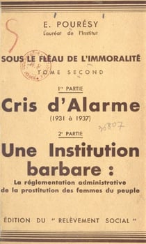 Sous le fléau de l'immoralité (2). Cris d'alarme (1931 à 1937), une institution barbare : la réglementation administrative de la prostitution des femmes du peuple