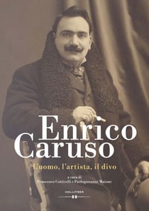 Enrico Caruso - L'uomo, l'artista, il divo