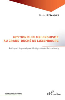 Gestion du plurilinguisme au Grand-Duché de Luxembourg - Politiques linguistiques d'intégration au Luxembourg