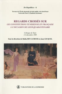 Regards croisés sur les constitutions tunisienne et française à l’occasion de leur quarantenaire - Colloque de Tunis, 2-4 décembre 1999