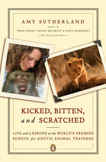 Kicked, Bitten, and Scratched - Life and Lessons at the World's Premier School for Exotic Animal Trainers