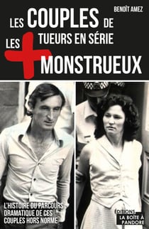 Les couples de tueurs en série les plus monstrueux - L'histoire du parcours dramatique de ces couples hors norme