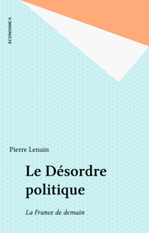 Le Désordre politique - La France de demain