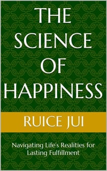 The Science of Happiness: Navigating Life’s Realities for Lasting Fulfillment - Life's Hidden Treasures: Unlock Life, Unlock Fufillment