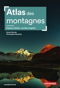Atlas des montagnes. Espaces habités, mondes imaginés - Nouvelle édition