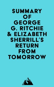 Summary of George G. Ritchie & Elizabeth Sherrill's Return from Tomorrow