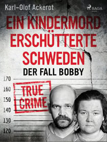 Ein Kindermord erschütterte Schweden: Der Fall Bobby