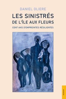 Les Sinistrés de l’Île aux Fleurs - Cent ans d’empreintes résilientes