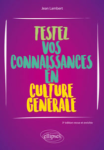 Testez vos connaissances en culture générale - 3e édition revue et enrichie