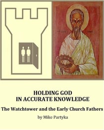 Holding God in Accurate Knowledge:  The Watchtower and the Early Church Fathers