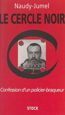 Le cercle noir - Confession d'un policier-braqueur