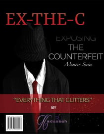 Ex the C - Exposing the Counterfeit Memoir Series