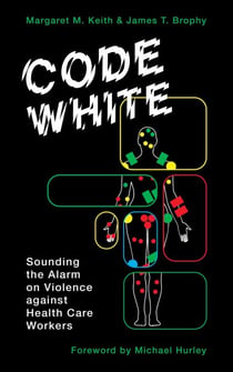 Code White - Sounding the Alarm on Violence against Health Care Workers