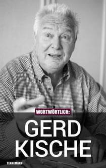 Wortwörtlich: Gerd Kische - Gespräche mit der DDR-Fußballlegende, dem Hansa-Präsidenten und Hansa-Manager