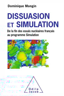 Dissuasion et Simulation - De la fin des essais nucléaires français au programme Simulation