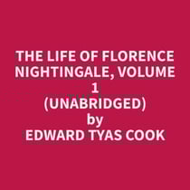 The Life of Florence Nightingale, Volume 1 (Unabridged)