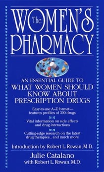 The Women's Pharmacy - An Essential Guide to What Women Should Know About Prescription Drugs